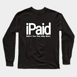 iPaid, Funny Quotes For Men/Women Long Sleeve T-Shirt